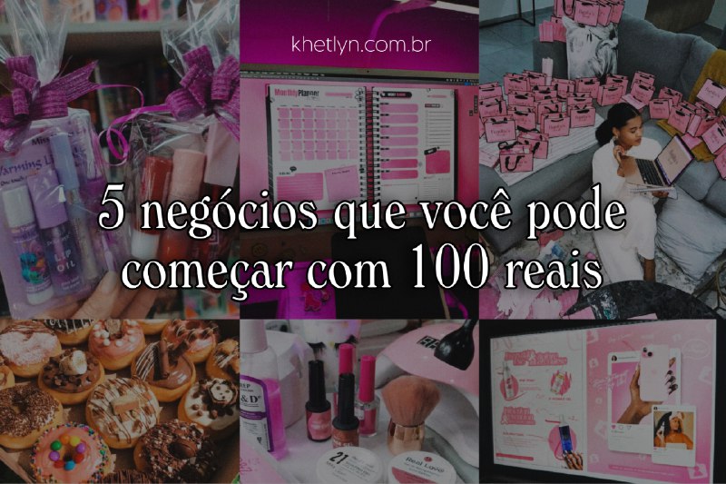 5 negócios que você pode começar com 100 reais