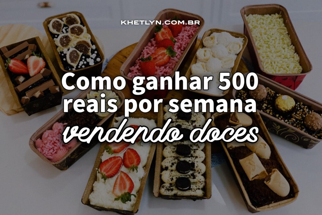 Como ganhar 500 reais por semana vendendo doces